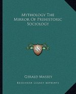 Mythology the Mirror of Prehistoric Sociology