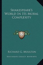 Shakespeare's World in Its Moral Complexity