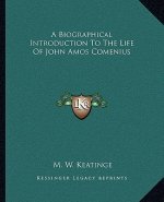 A Biographical Introduction to the Life of John Amos Comenius