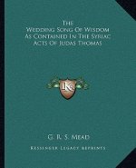 The Wedding Song of Wisdom as Contained in the Syriac Acts of Judas Thomas