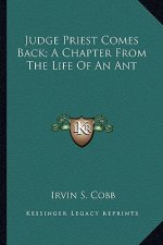 Judge Priest Comes Back; A Chapter from the Life of an Ant