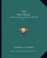 The Shu King: China's Oldest History 2205-700 B.C.