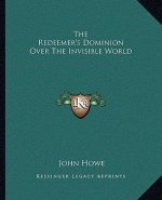The Redeemer's Dominion Over the Invisible World