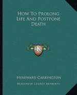 How to Prolong Life and Postpone Death