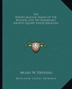 The Private Masonic Marks of the Builders and the Remarkable Ancient Quarry Under Jerusalem