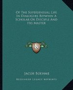 Of the Supersensual Life in Dialogues Between a Scholar or Disciple and His Master