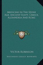 Medicine in the Stone Age, Ancient Egypt, Greece, Alexandria and Rome