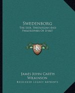 Swedenborg: The Seer, Theologian and Philosopher of Spirit