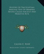 History Of The Egyptian Masonic Rite Of Memphis Before Called Ancient And Primitive Rite
