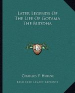 Later Legends of the Life of Gotama the Buddha