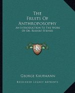 The Fruits of Anthroposophy: An Introduction to the Work of Dr. Rudolf Steiner