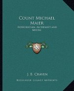 Count Michael Maier: Rosicrucian, Alchemist and Mystic