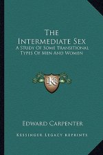 The Intermediate Sex: A Study of Some Transitional Types of Men and Women