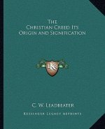The Christian Creed Its Origin and Signification
