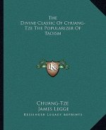 The Divine Classic of Chuang-Tze the Popularizer of Taoism
