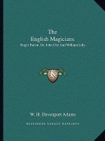 The English Magicians: Roger Bacon, Dr. John Dee and William Lilly