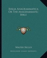 Biblia Anagrammatica or the Anagrammatic Bible