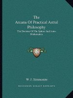 The Arcana of Practical Astral Philosophy: The Doctrine of the Sphere and Astro-Mathematics
