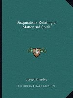Disquisitions Relating to Matter and Spirit