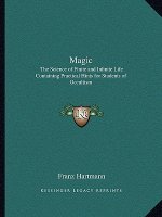 Magic: The Science of Finite and Infinite Life Containing Practical Hints for Students of Occultism
