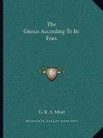 The Gnosis According to Its Foes