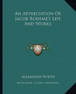 An Appreciation of Jacob Boehme's Life and Works