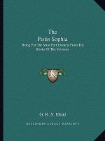 The Pistis Sophia: Being for the Most Part Extracts from the Books of the Saviours