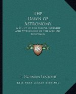 The Dawn of Astronomy: A Study of the Temple-Worship and Mythology of the Ancient Egyptians