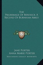 The Pilgrimage of Berenice, a Record of Burnham Abbey