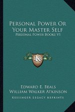 Personal Power or Your Master Self: Personal Power Books V1