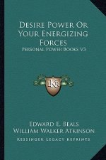 Desire Power or Your Energizing Forces: Personal Power Books V3