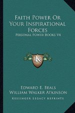 Faith Power or Your Inspirational Forces: Personal Power Books V4