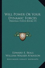 Will Power or Your Dynamic Forces: Personal Power Books V5