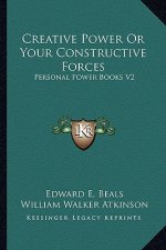 Creative Power or Your Constructive Forces: Personal Power Books V2