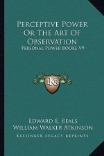 Perceptive Power or the Art of Observation: Personal Power Books V9