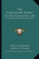 The Elementary Forms of the Religious Life: A Study in Religious Sociology