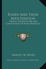 Foods and Their Adulteration: Origin, Manufacture and Composition of Food Products