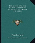 Researches Into the Nature and Affinity of Ancient and Hindu Mythology
