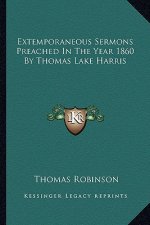 Extemporaneous Sermons Preached in the Year 1860 by Thomas Lake Harris