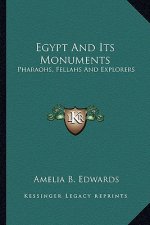 Egypt and Its Monuments: Pharaohs, Fellahs and Explorers
