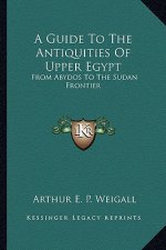 A Guide to the Antiquities of Upper Egypt: From Abydos to the Sudan Frontier
