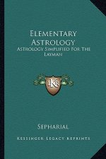 Elementary Astrology: Astrology Simplified for the Layman