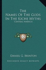 The Names of the Gods in the Kiche Myths: Central America