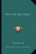 Why We Are Here?
