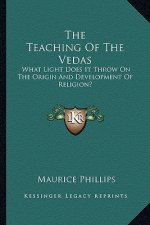 The Teaching of the Vedas: What Light Does It Throw on the Origin and Development of Religion?