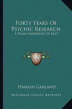 Forty Years of Psychic Research: A Plain Narrative of Fact