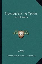Fragments in Three Volumes