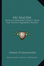 My Master: With an Appended Extract from the Theistic Quarterly Review