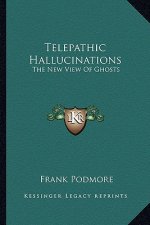 Telepathic Hallucinations: The New View of Ghosts