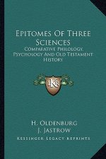 Epitomes Of Three Sciences: Comparative Philology, Psychology And Old Testament History